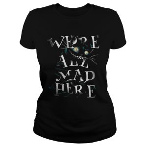 Cheshire Alice Cat Were all mad here shirt 2
