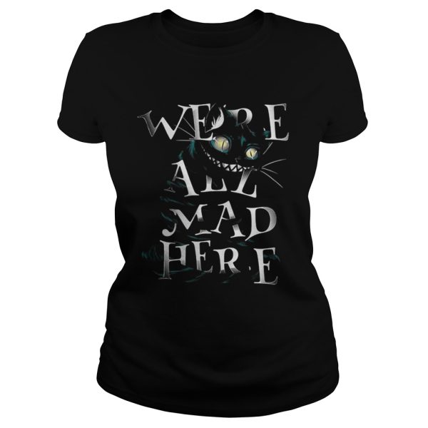 Cheshire Alice Cat Were all mad here shirt