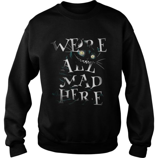 Cheshire Alice Cat Were all mad here shirt