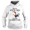 Chicken relax were all crazy its not a competition shirt