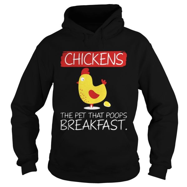 Chickens the pet that that poops breakfast shirt