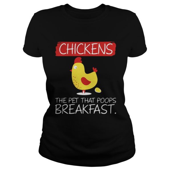 Chickens the pet that that poops breakfast shirt