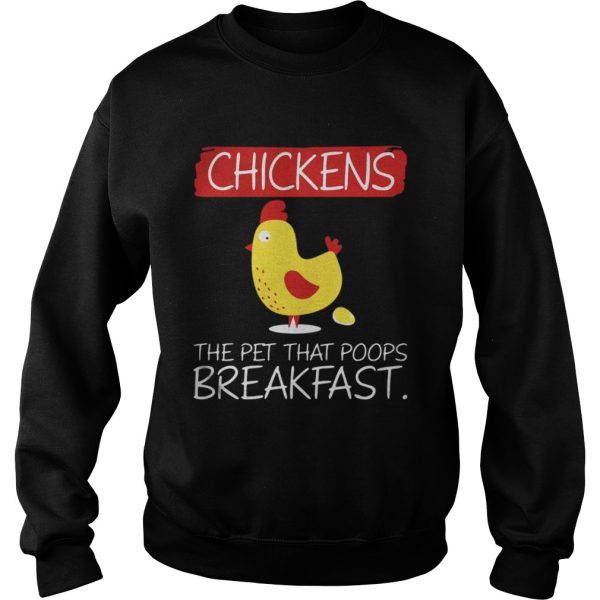 Chickens the pet that that poops breakfast shirt