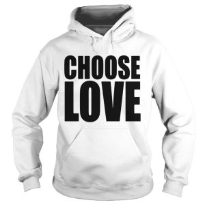 Choose Love shirt 1