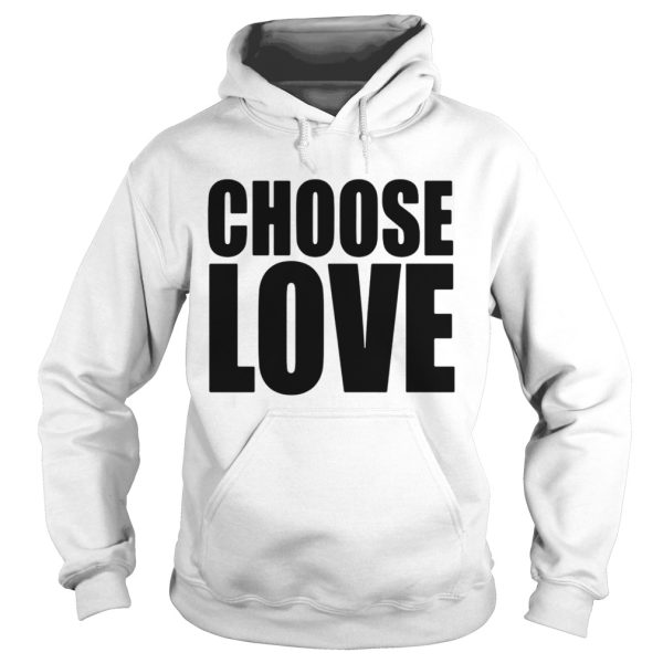 Choose Love shirt