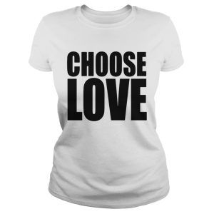 Choose Love shirt 2