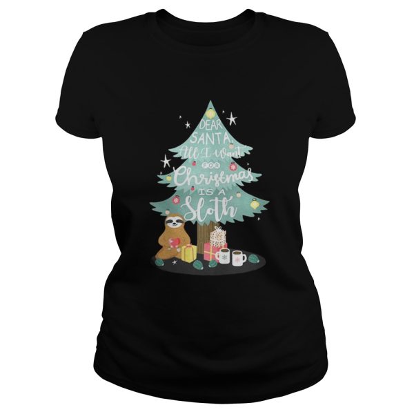 Christmas tree dear Santa all I want for Christmas is Sloth shirt