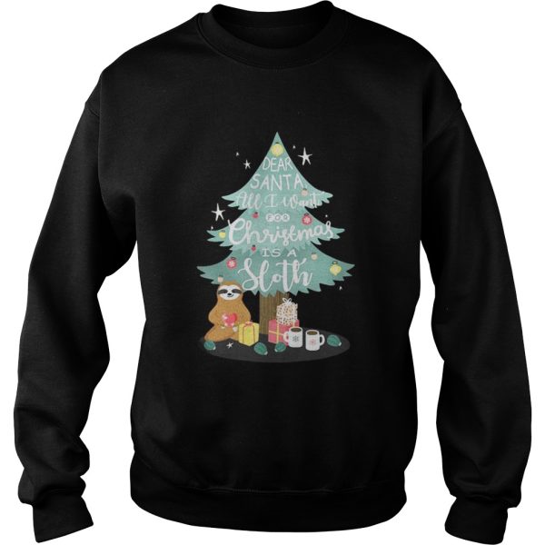 Christmas tree dear Santa all I want for Christmas is Sloth shirt