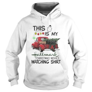 Christmas tree truck this is my hallmark christmas movie watching shirt 1