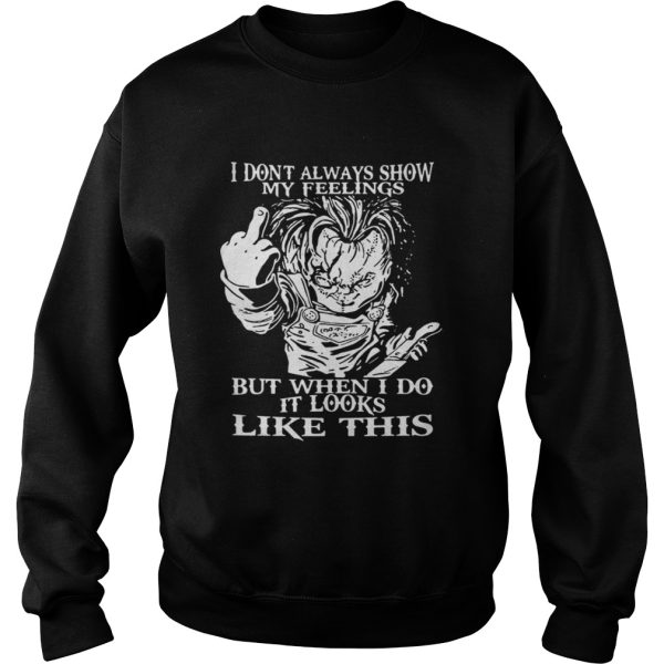 Chucky I Dont Always Show My Feeling But When I Do It Looks Like This Shirt