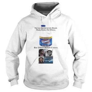 Clorox The Law System Is Like Bleach Works Perfect For Whites Shirt 1