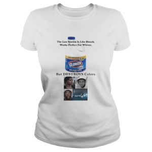 Clorox The Law System Is Like Bleach Works Perfect For Whites Shirt 1 Clorox The Law System Is Like Bleach Works Perfect For Whites Shirt 2