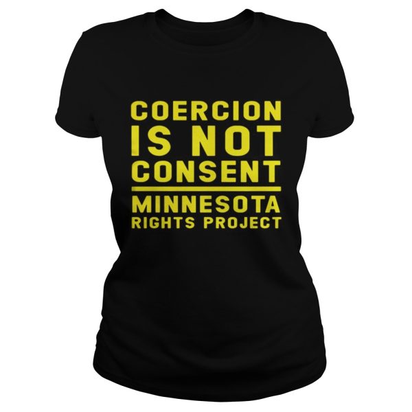 Coercion is not consent minnesota rights project shirt