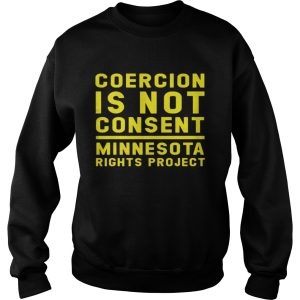 Coercion is not consent minnesota rights project shirt 3