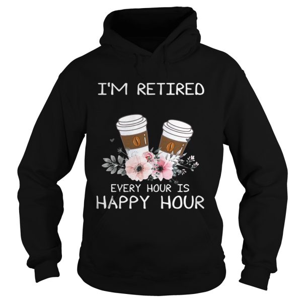 Coffee I’m retired every hour is happy hour shirt