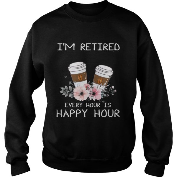 Coffee I’m retired every hour is happy hour shirt