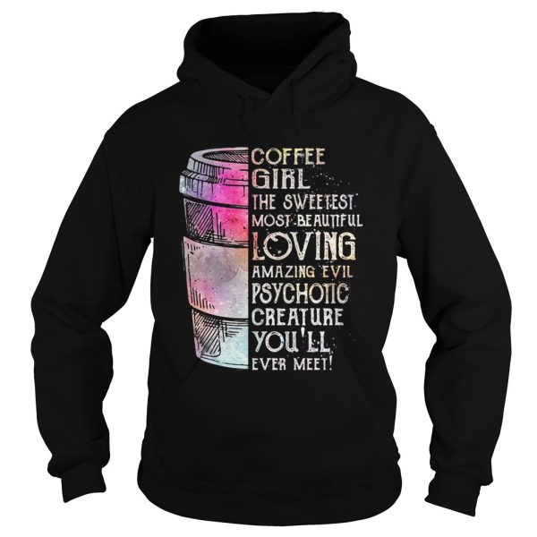 Coffee girl the sweetest most beautiful loving amazing evil shirt