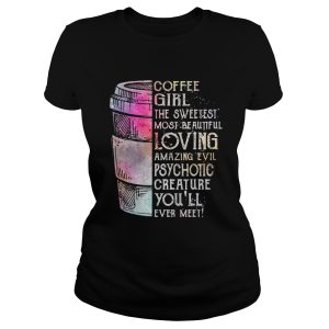 Coffee girl the sweetest most beautiful loving amazing evil shirt 2