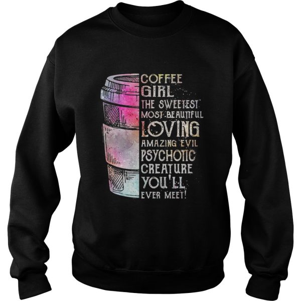 Coffee girl the sweetest most beautiful loving amazing evil shirt