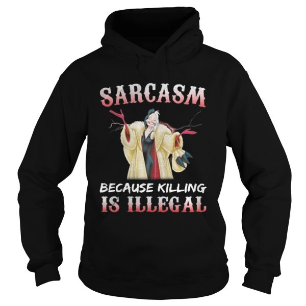 Cruella De Vil Sarcasm because killing is illegal shirt