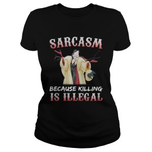 Cruella De Vil Sarcasm because killing is illegal shirt 2
