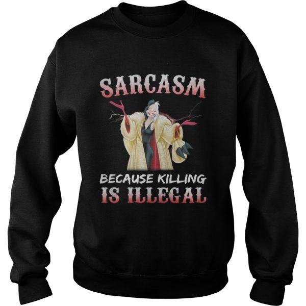 Cruella De Vil Sarcasm because killing is illegal shirt