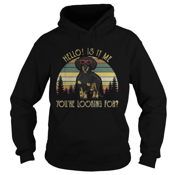 Dachshund hello is it me youre looking for shirt