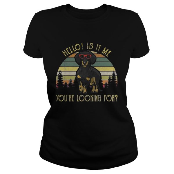 Dachshund hello is it me youre looking for shirt