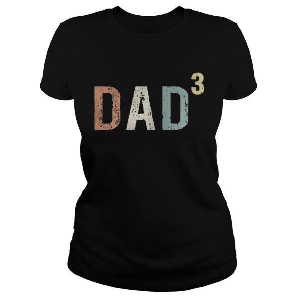 Dad 3 Fathers day shirt