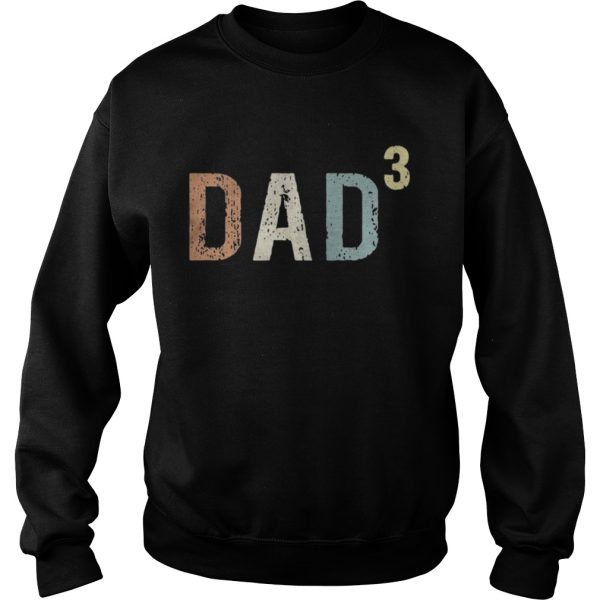 Dad 3 Fathers day shirt