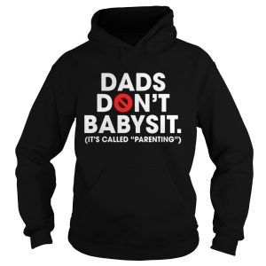 Dads don't babysit it's called parenting shirt 1