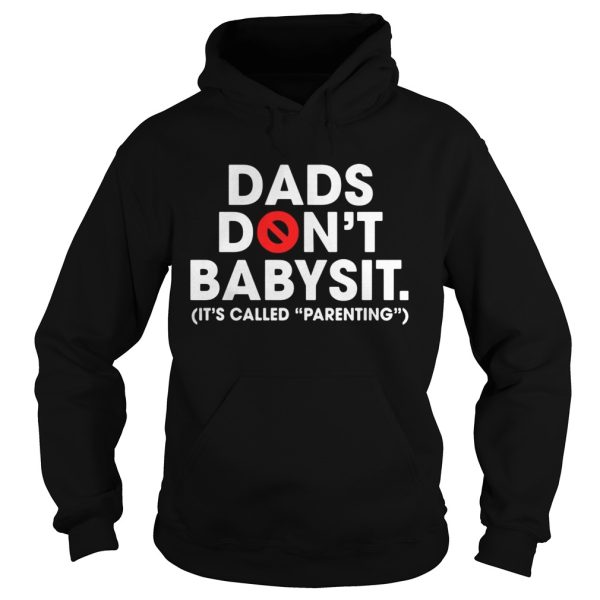 Dads don’t babysit it’s called parenting shirt