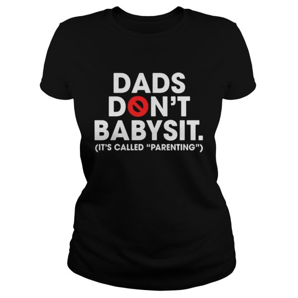 Dads don’t babysit it’s called parenting shirt