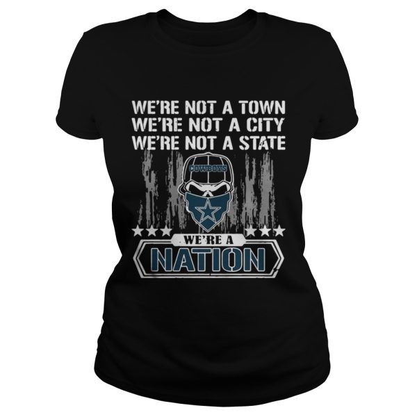 Dallas Cowboys Were not a Town were not a City were not a State shirt