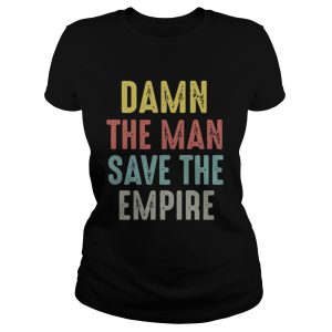 Damn the man save the empire shirt 1