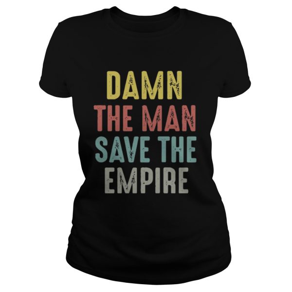 Damn the man save the empire shirt