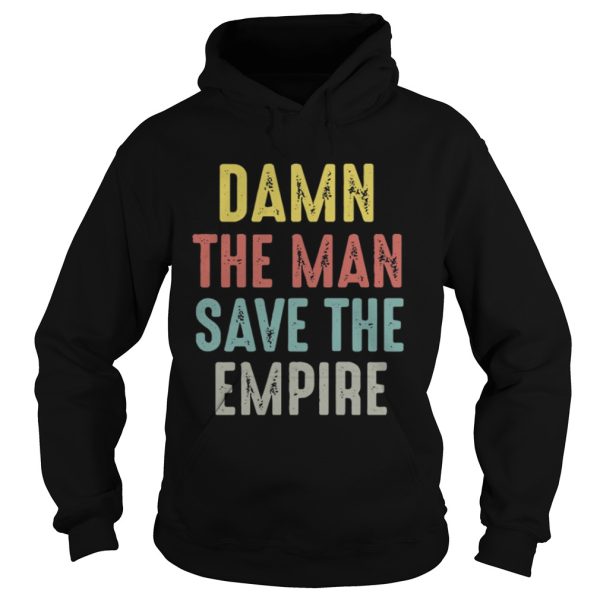 Damn the man save the empire shirt