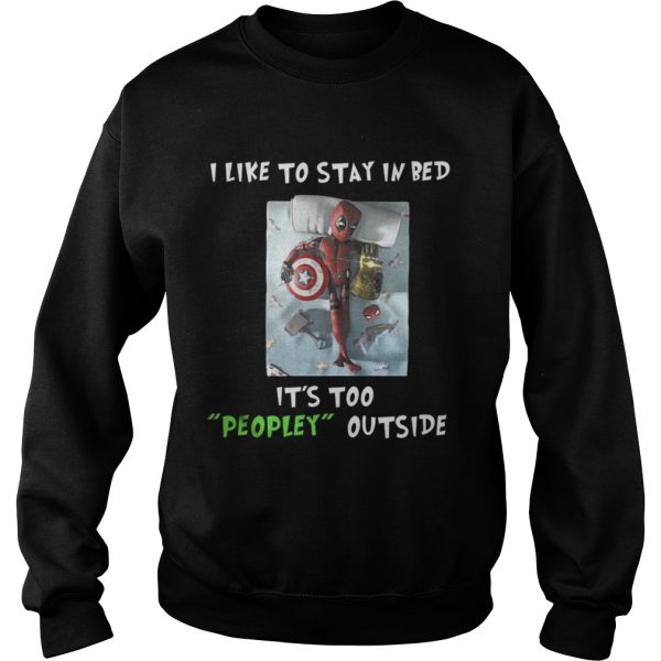 Deadpool I like to stay in bed it’s too peopley outside shirt