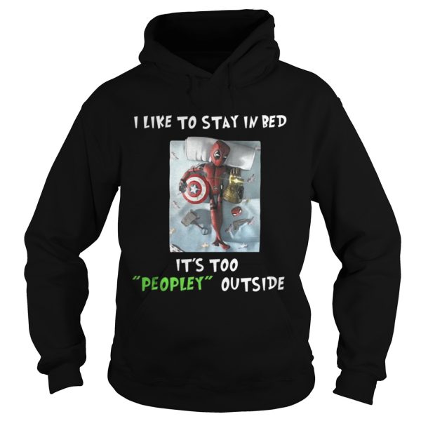 Deadpool I like to stay in bed it’s too peopley outside shirt