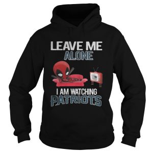 Deadpool leave me alone I am watching New England Patriots shirt 1