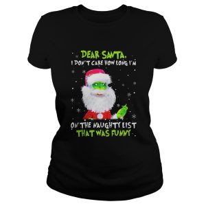 Dear Santa I Dont Care How Long Im On The Naughty List That Was Funny Shirt 2