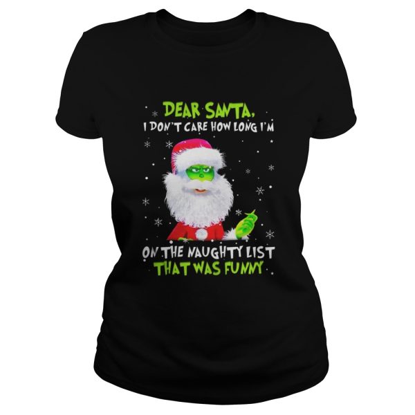 Dear Santa I Dont Care How Long Im On The Naughty List That Was Funny Shirt