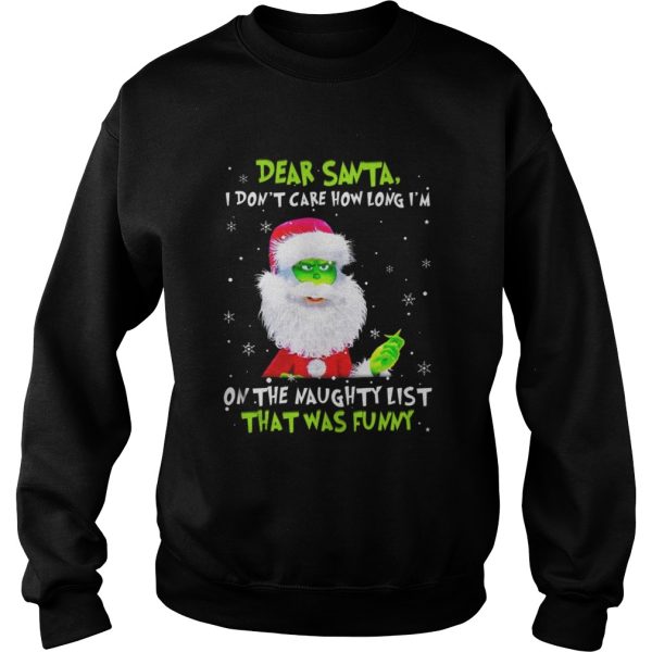 Dear Santa I Dont Care How Long Im On The Naughty List That Was Funny Shirt