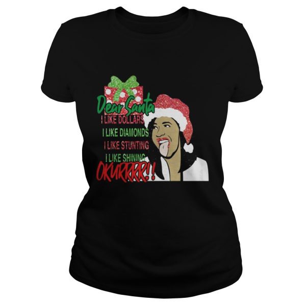 Dear santa I like dollars I like diamonds I like stunting I like shining Okurrr shirt