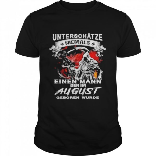 Death unterschatze niemals einen mann der im august geboren wurde shirt