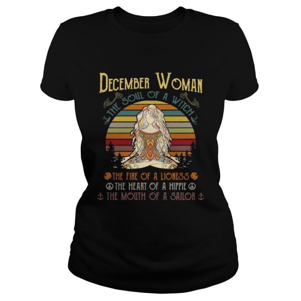 December woman the soul of a witch the fire of a lioness the heart of a hippie the mouth of a sailor retro shirt