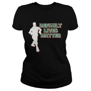Default lives matter shirt 2