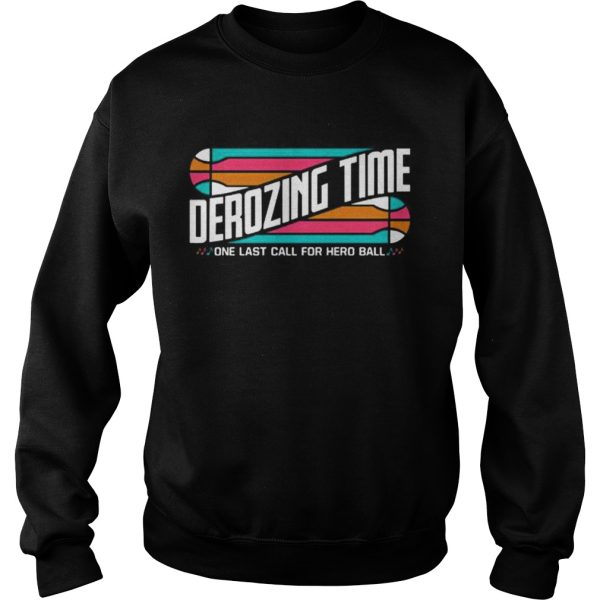 Derozing time one last call for hero ball shirt