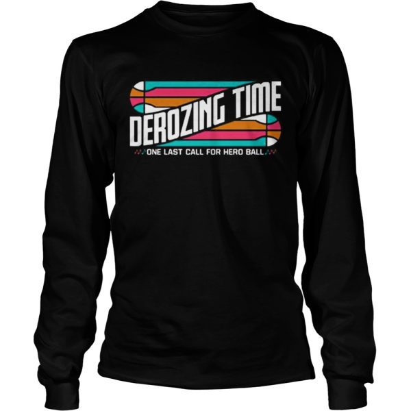 Derozing time one last call for hero ball shirt