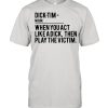 Dick Tim when you act like a dick then play the victim shirt